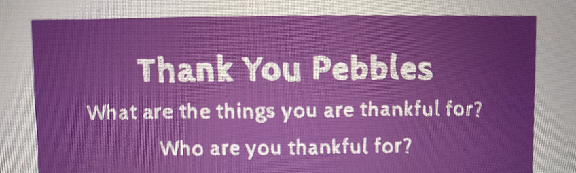 Thank You Pebbles